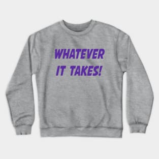 Whatever It Takes - Purple Crewneck Sweatshirt